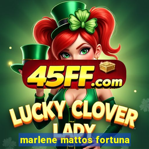 marlene mattos fortuna